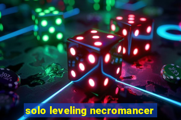 solo leveling necromancer